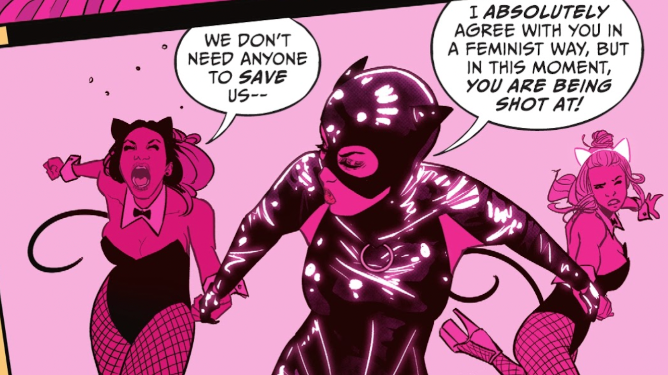 Catwoman runs with two women in cat-themed waitress uniforms. One of them screams "we don't need anyone to save us--" and Catwoman interrupts her by saying "I absolutely agree with you in a feminist way, but in this moment you are being shot at!" 